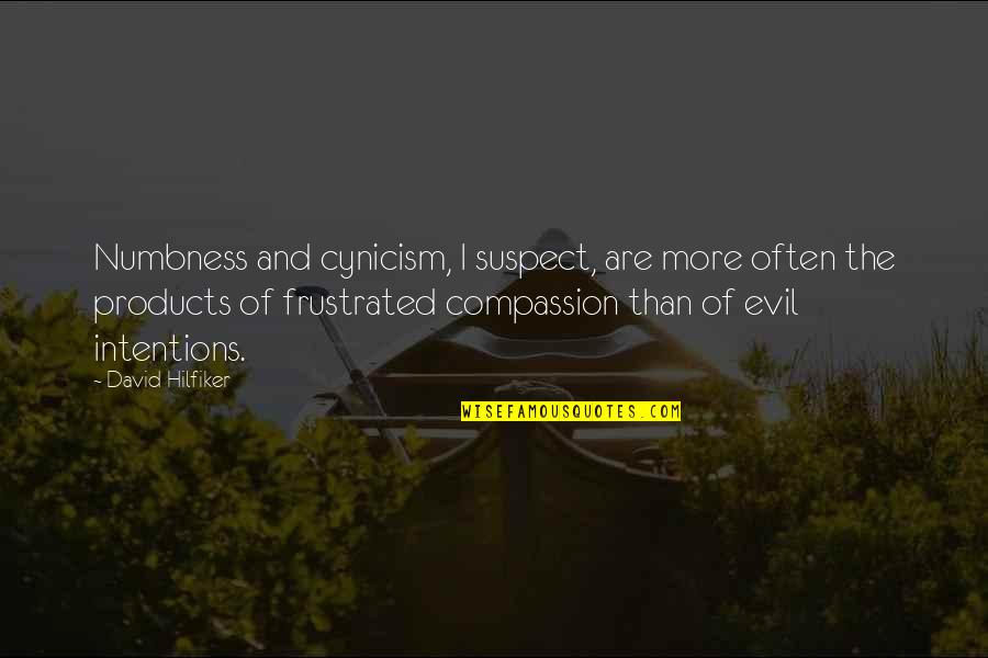 Personal Presentation Quotes By David Hilfiker: Numbness and cynicism, I suspect, are more often