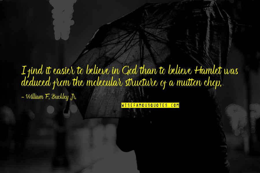 Personal Presentation Quotes By William F. Buckley Jr.: I find it easier to believe in God