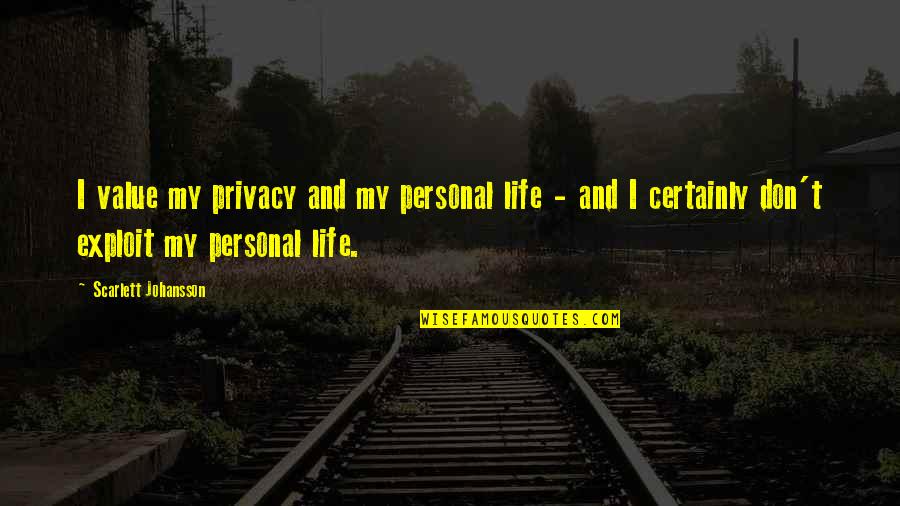 Personal Privacy Quotes By Scarlett Johansson: I value my privacy and my personal life Personal Privacy Quotes By Scarlett Johansson: I value my privacy and my personal life