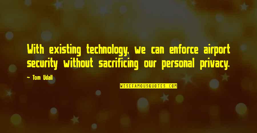 Personal Privacy Quotes By Tom Udall: With existing technology, we can enforce airport security