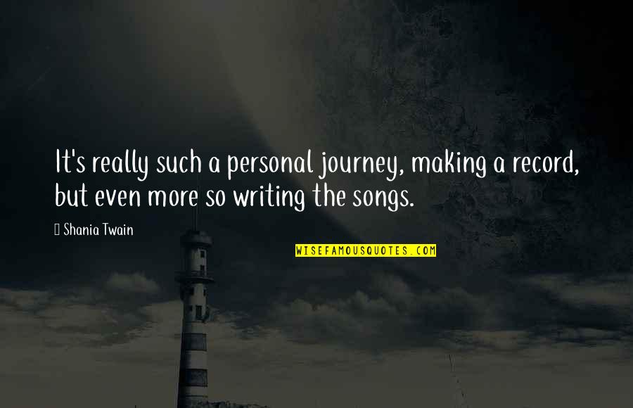 Personal Record Quotes By Shania Twain: It's really such a personal journey, making a