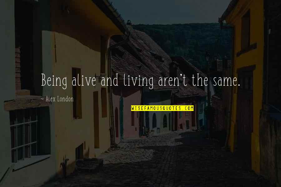 Personal Records Quotes By Alex London: Being alive and living aren't the same. Personal Records Quotes By Alex London: Being alive and living aren't the same.