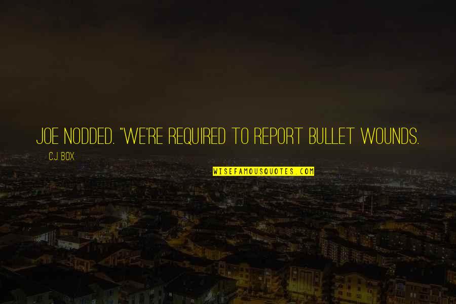 Personal Records Quotes By C.J. Box: Joe nodded. "We're required to report bullet wounds.