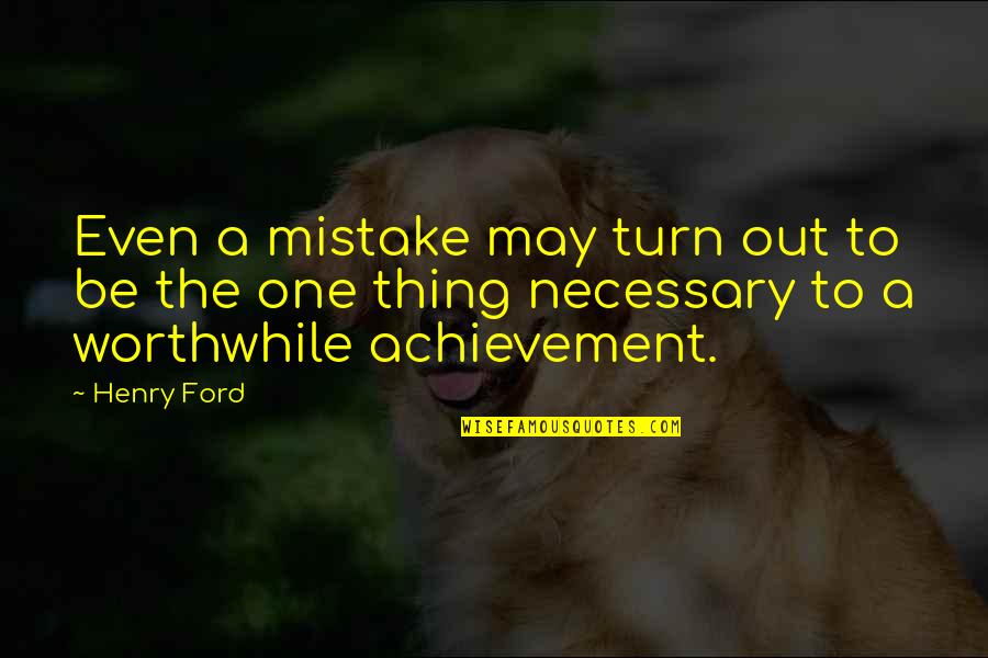 Personal Records Quotes By Henry Ford: Even a mistake may turn out to be