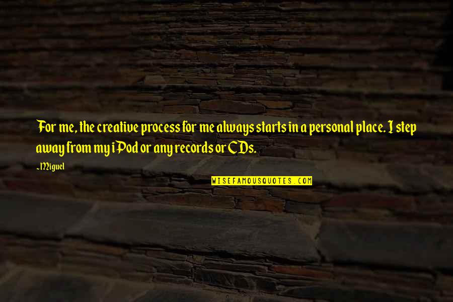 Personal Records Quotes By Miguel: For me, the creative process for me always Personal Records Quotes By Miguel: For me, the creative process for me always