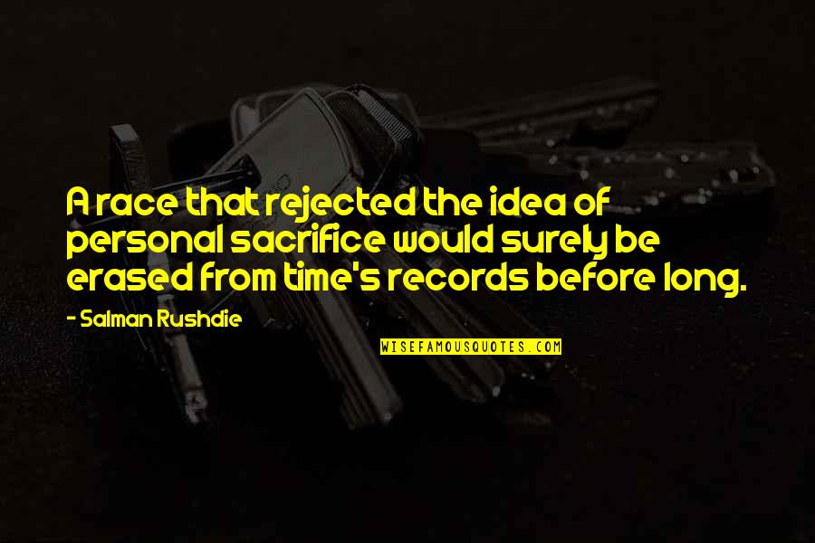 Personal Records Quotes By Salman Rushdie: A race that rejected the idea of personal Personal Records Quotes By Salman Rushdie: A race that rejected the idea of personal