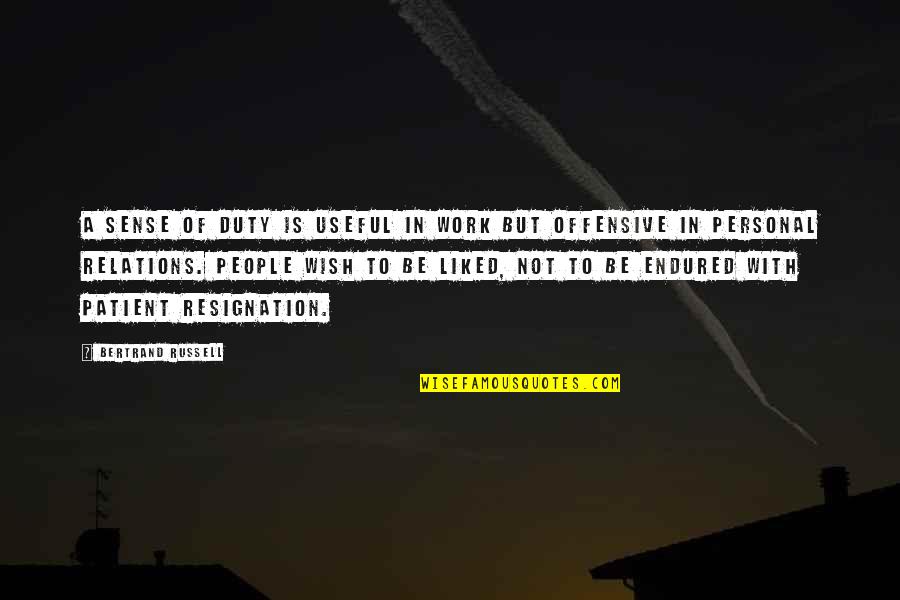 Personal Relations Quotes By Bertrand Russell: A sense of duty is useful in work Personal Relations Quotes By Bertrand Russell: A sense of duty is useful in work