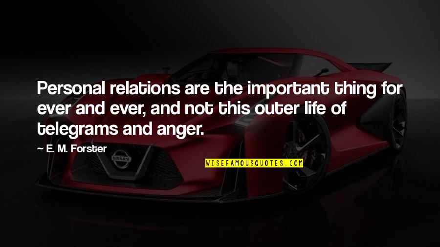 Personal Relations Quotes By E. M. Forster: Personal relations are the important thing for ever Personal Relations Quotes By E. M. Forster: Personal relations are the important thing for ever