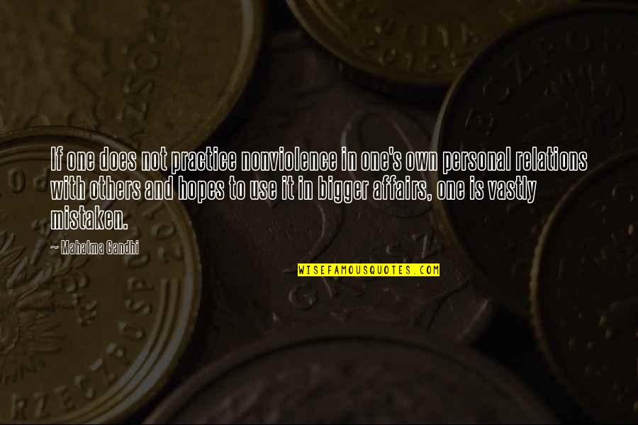Personal Relations Quotes By Mahatma Gandhi: If one does not practice nonviolence in one's Personal Relations Quotes By Mahatma Gandhi: If one does not practice nonviolence in one's