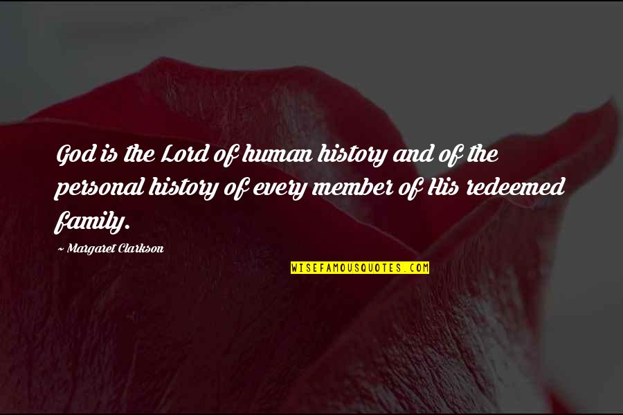 Personal Relations Quotes By Margaret Clarkson: God is the Lord of human history and Personal Relations Quotes By Margaret Clarkson: God is the Lord of human history and