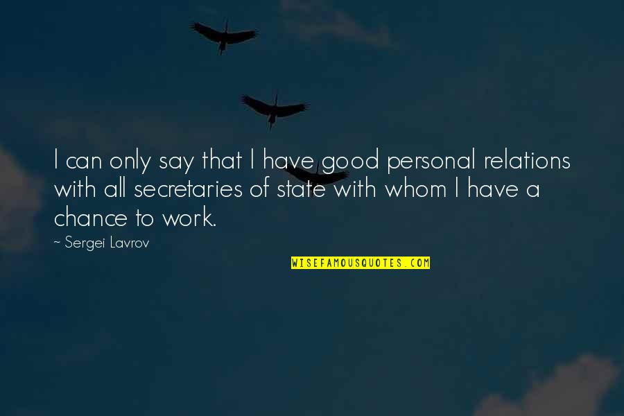 Personal Relations Quotes By Sergei Lavrov: I can only say that I have good Personal Relations Quotes By Sergei Lavrov: I can only say that I have good