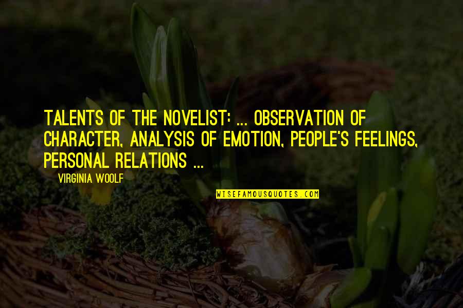 Personal Relations Quotes By Virginia Woolf: Talents of the novelist: ... observation of character, Personal Relations Quotes By Virginia Woolf: Talents of the novelist: ... observation of character,