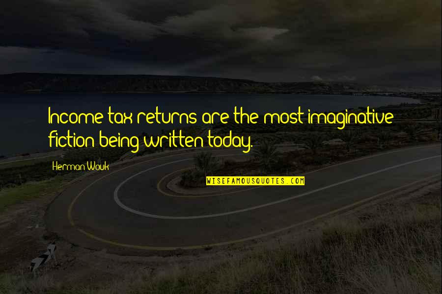 Personal Relationship With Jesus Quotes By Herman Wouk: Income tax returns are the most imaginative fiction