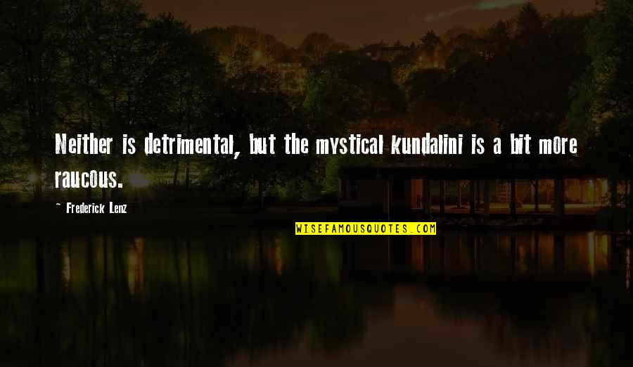 Personal Renewal Quotes By Frederick Lenz: Neither is detrimental, but the mystical kundalini is