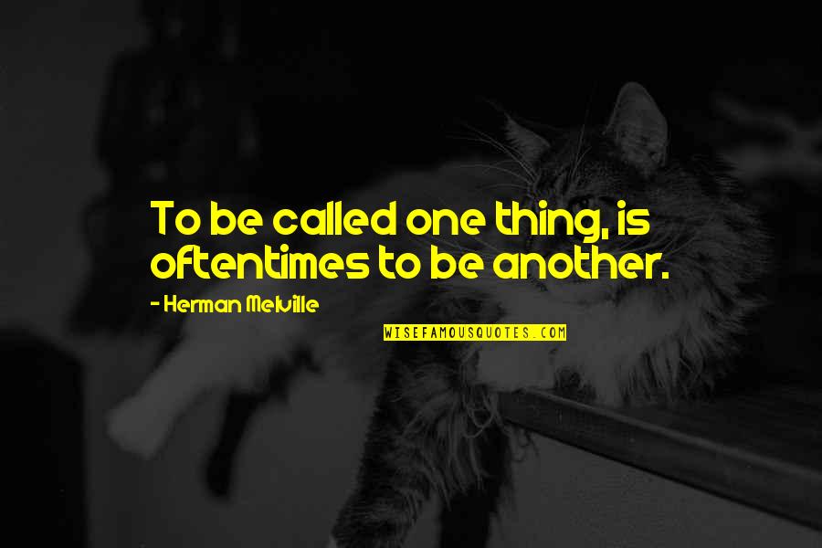 Personal Responsibility And Accountability Quotes By Herman Melville: To be called one thing, is oftentimes to