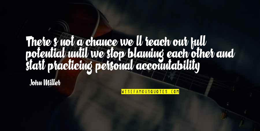 Personal Responsibility And Accountability Quotes By John Miller: There's not a chance we'll reach our full
