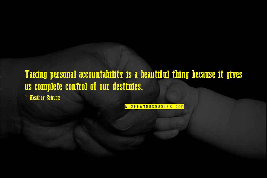 Personal Responsibility Quotes Quotes By Heather Schuck: Taking personal accountability is a beautiful thing because