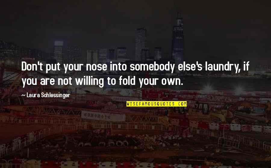 Personal Security Quotes By Laura Schlessinger: Don't put your nose into somebody else's laundry, Personal Security Quotes By Laura Schlessinger: Don't put your nose into somebody else's laundry,