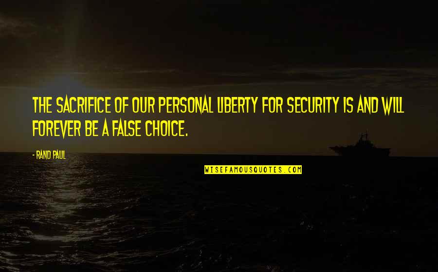 Personal Security Quotes By Rand Paul: The sacrifice of our personal liberty for security Personal Security Quotes By Rand Paul: The sacrifice of our personal liberty for security