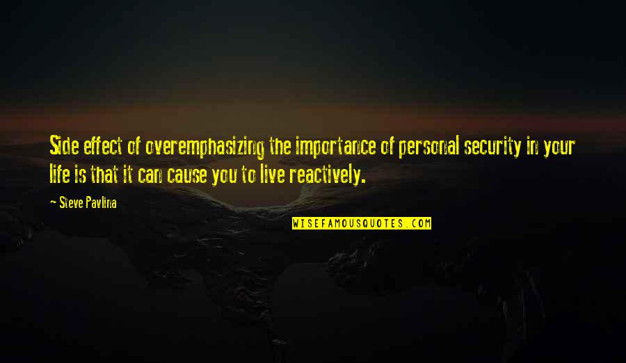 Personal Security Quotes By Steve Pavlina: Side effect of overemphasizing the importance of personal Personal Security Quotes By Steve Pavlina: Side effect of overemphasizing the importance of personal