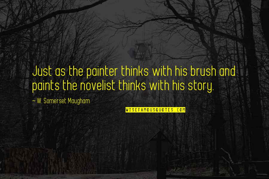 Personal Security Quotes By W. Somerset Maugham: Just as the painter thinks with his brush Personal Security Quotes By W. Somerset Maugham: Just as the painter thinks with his brush