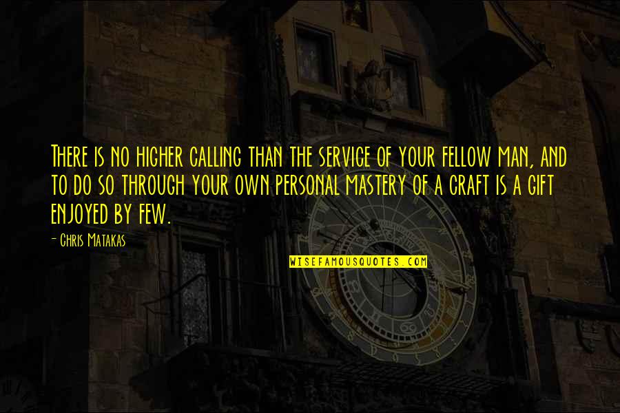 Personal Service Quotes By Chris Matakas: There is no higher calling than the service