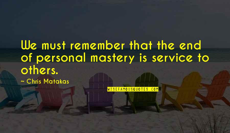 Personal Service Quotes By Chris Matakas: We must remember that the end of personal