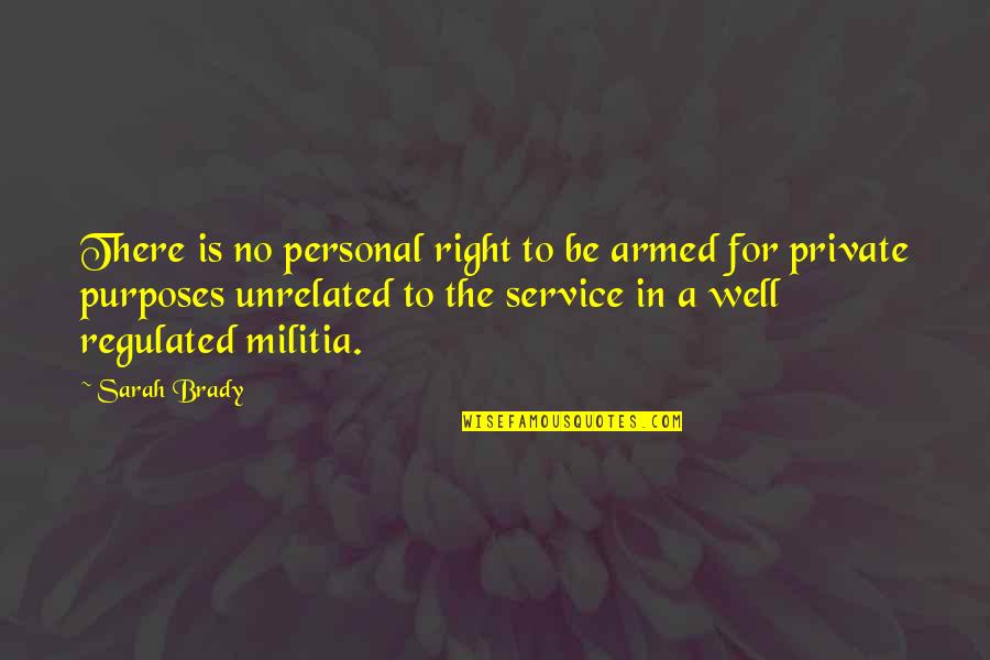 Personal Service Quotes By Sarah Brady: There is no personal right to be armed