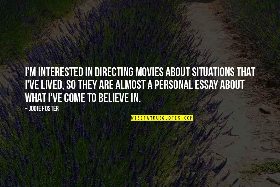 Personal Situations Quotes By Jodie Foster: I'm interested in directing movies about situations that Personal Situations Quotes By Jodie Foster: I'm interested in directing movies about situations that