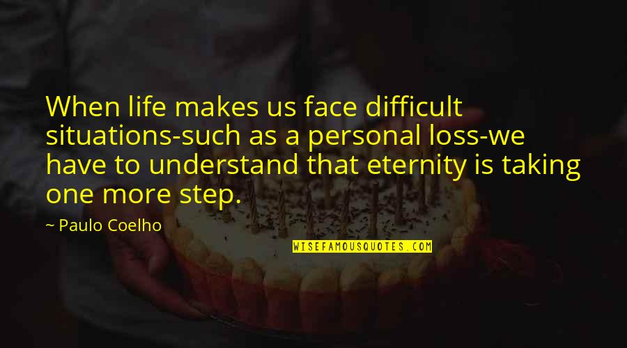 Personal Situations Quotes By Paulo Coelho: When life makes us face difficult situations-such as Personal Situations Quotes By Paulo Coelho: When life makes us face difficult situations-such as