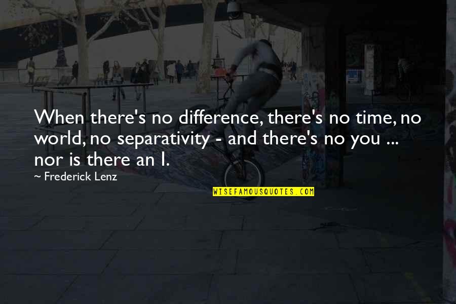 Personal Space In Relationships Quotes By Frederick Lenz: When there's no difference, there's no time, no