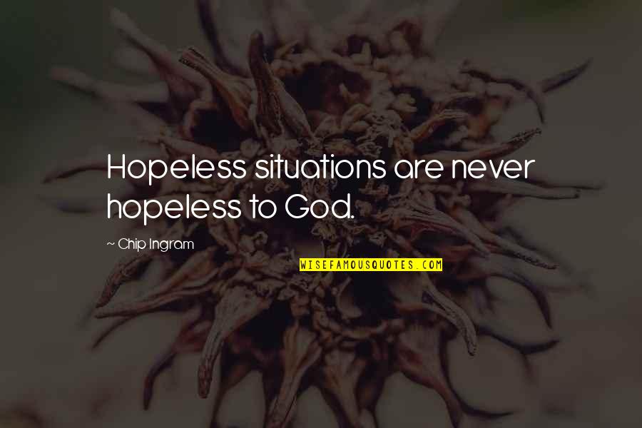 Personal Spiritual Growth Quotes By Chip Ingram: Hopeless situations are never hopeless to God.