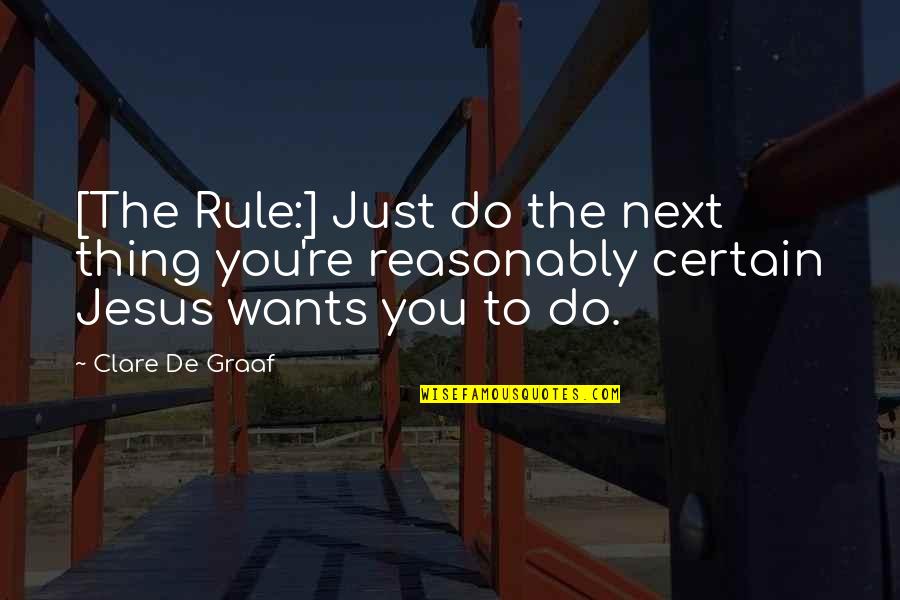 Personal Spiritual Growth Quotes By Clare De Graaf: [The Rule:] Just do the next thing you're