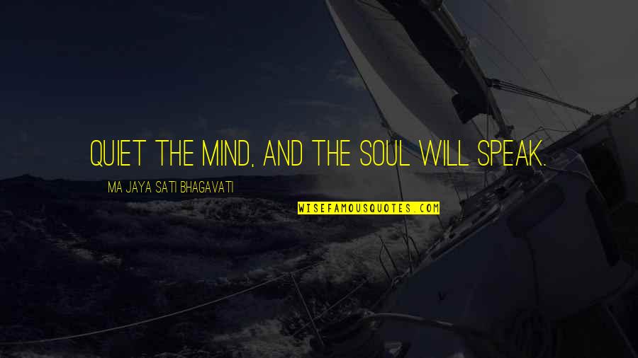 Personal Spiritual Growth Quotes By Ma Jaya Sati Bhagavati: Quiet the mind, and the soul will speak.