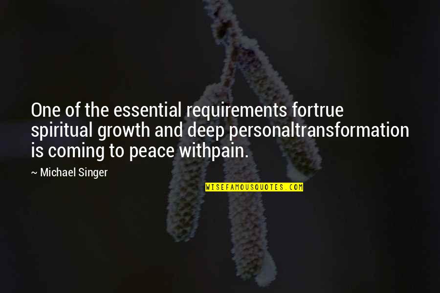 Personal Spiritual Growth Quotes By Michael Singer: One of the essential requirements fortrue spiritual growth