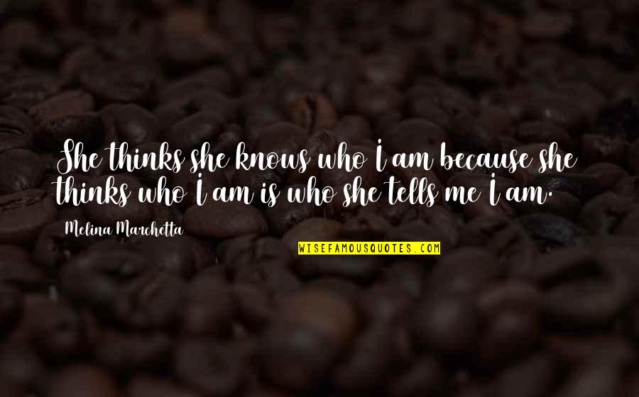 Personal Strength And Growth Quotes By Melina Marchetta: She thinks she knows who I am because
