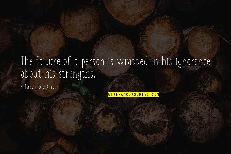 Personal Strength Quotes By Israelmore Ayivor: The failure of a person is wrapped in