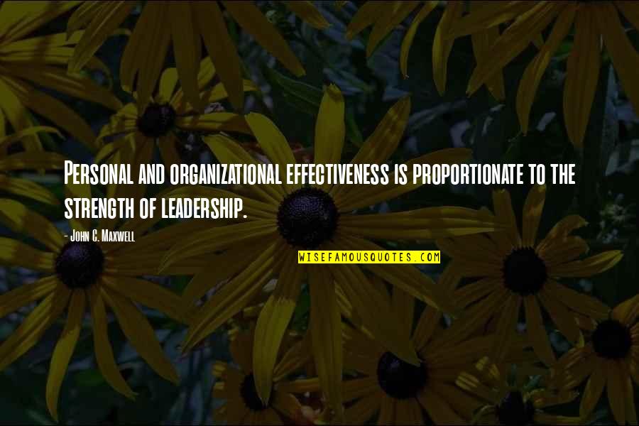 Personal Strength Quotes By John C. Maxwell: Personal and organizational effectiveness is proportionate to the