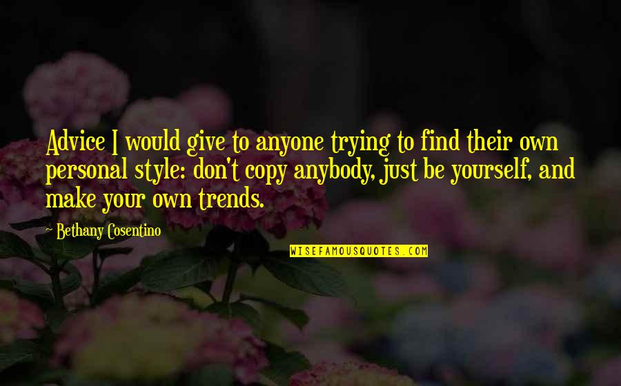 Personal Style Quotes By Bethany Cosentino: Advice I would give to anyone trying to Personal Style Quotes By Bethany Cosentino: Advice I would give to anyone trying to