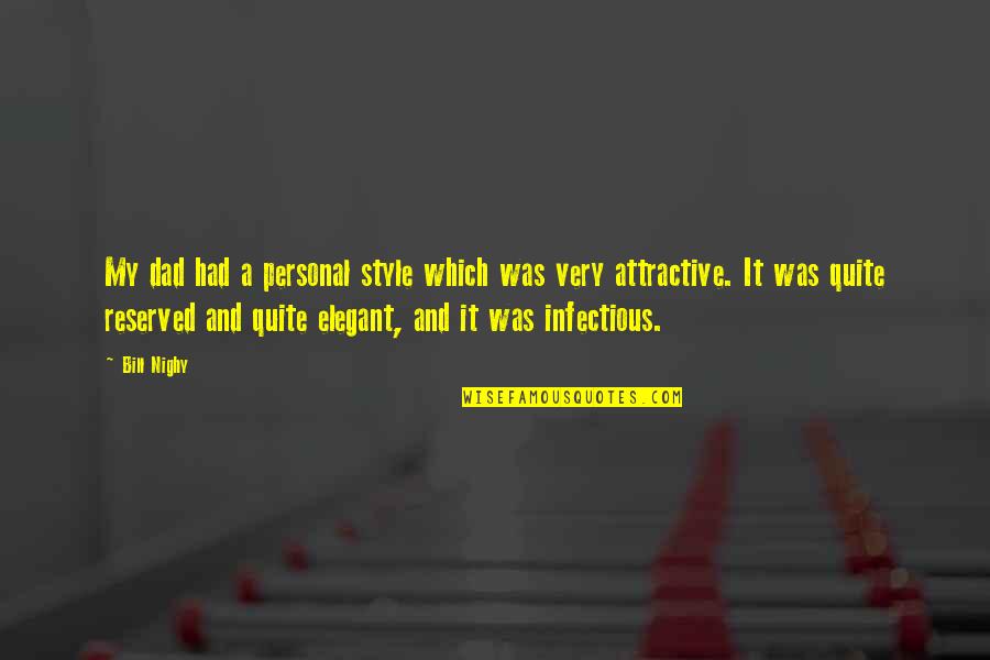 Personal Style Quotes By Bill Nighy: My dad had a personal style which was Personal Style Quotes By Bill Nighy: My dad had a personal style which was