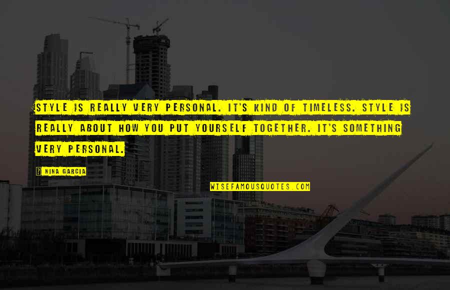 Personal Style Quotes By Nina Garcia: Style is really very personal. It's kind of Personal Style Quotes By Nina Garcia: Style is really very personal. It's kind of