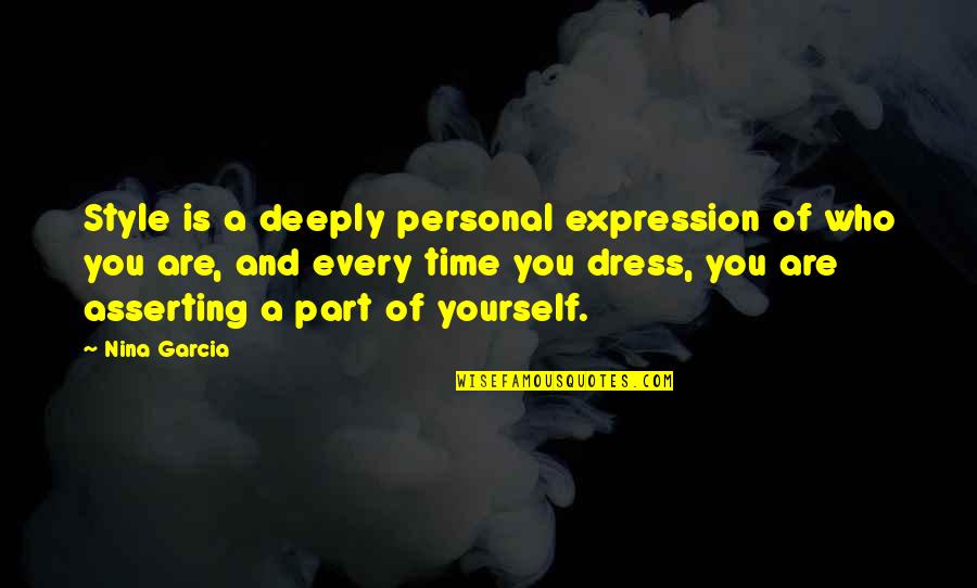 Personal Style Quotes By Nina Garcia: Style is a deeply personal expression of who Personal Style Quotes By Nina Garcia: Style is a deeply personal expression of who