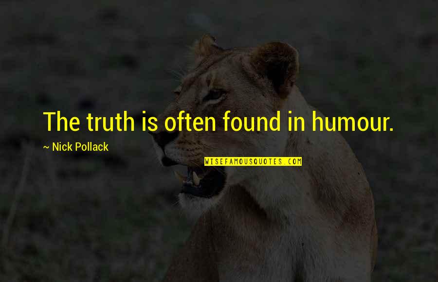 Personal Taste Quotes By Nick Pollack: The truth is often found in humour.