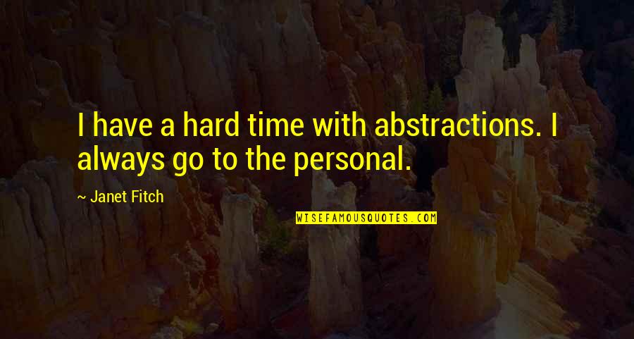 Personal Time Quotes By Janet Fitch: I have a hard time with abstractions. I