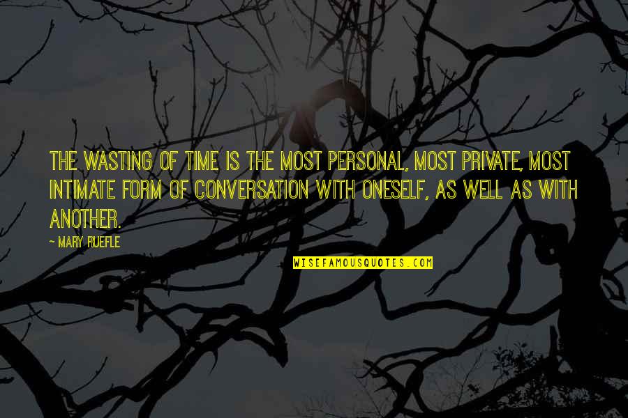 Personal Time Quotes By Mary Ruefle: The wasting of time is the most personal, Personal Time Quotes By Mary Ruefle: The wasting of time is the most personal,