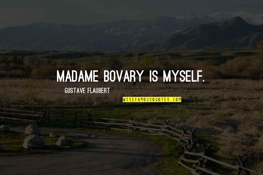 Personal Touch Quotes By Gustave Flaubert: Madame Bovary is myself.