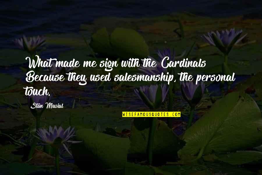 Personal Touch Quotes By Stan Musial: What made me sign with the Cardinals? Because