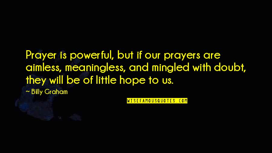 Personal Trainer Experience Quotes By Billy Graham: Prayer is powerful, but if our prayers are Personal Trainer Experience Quotes By Billy Graham: Prayer is powerful, but if our prayers are
