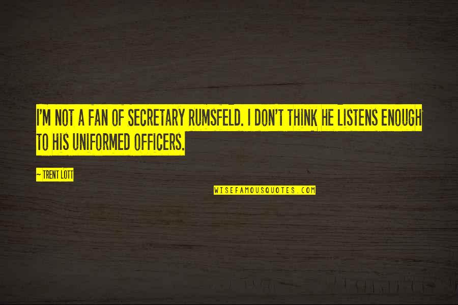 Personal Trainer Gym Quotes By Trent Lott: I'm not a fan of Secretary Rumsfeld. I Personal Trainer Gym Quotes By Trent Lott: I'm not a fan of Secretary Rumsfeld. I