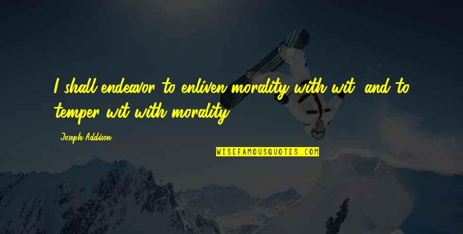 Personal Trainer Quotes By Joseph Addison: I shall endeavor to enliven morality with wit,
